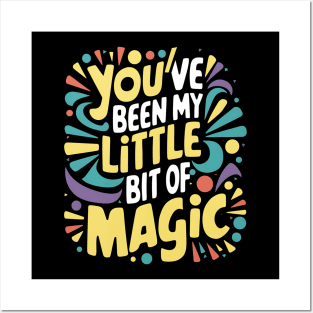 You've Been My Little Bit Of Magic Posters and Art